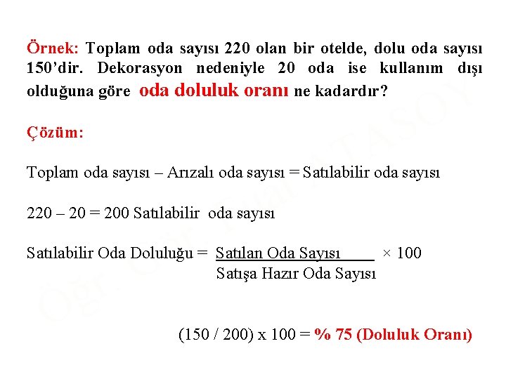 Örnek: Toplam oda sayısı 220 olan bir otelde, dolu oda sayısı 150’dir. Dekorasyon nedeniyle