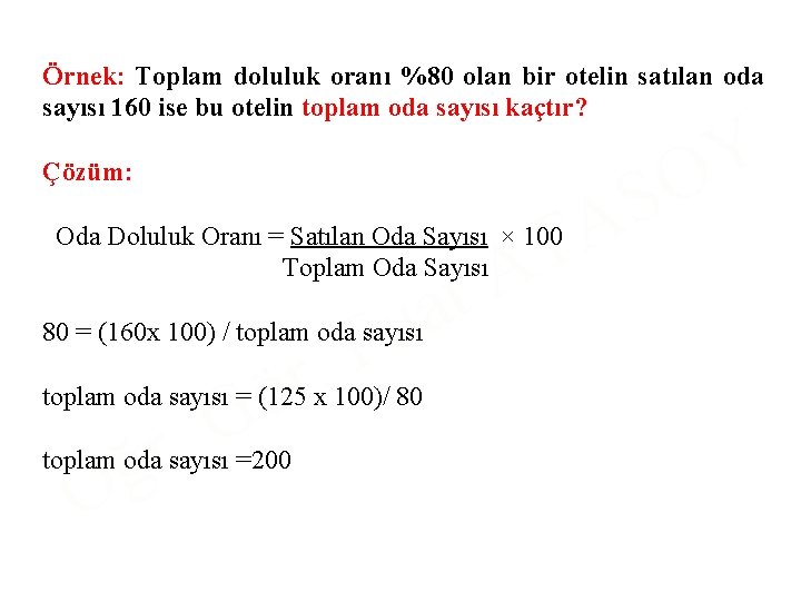 Örnek: Toplam doluluk oranı %80 olan bir otelin satılan oda sayısı 160 ise bu