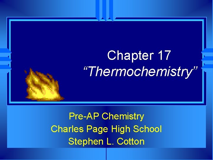 Chapter 17 “Thermochemistry” Pre-AP Chemistry Charles Page High School Stephen L. Cotton 