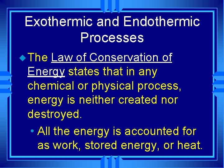 Exothermic and Endothermic Processes u The Law of Conservation of Energy states that in