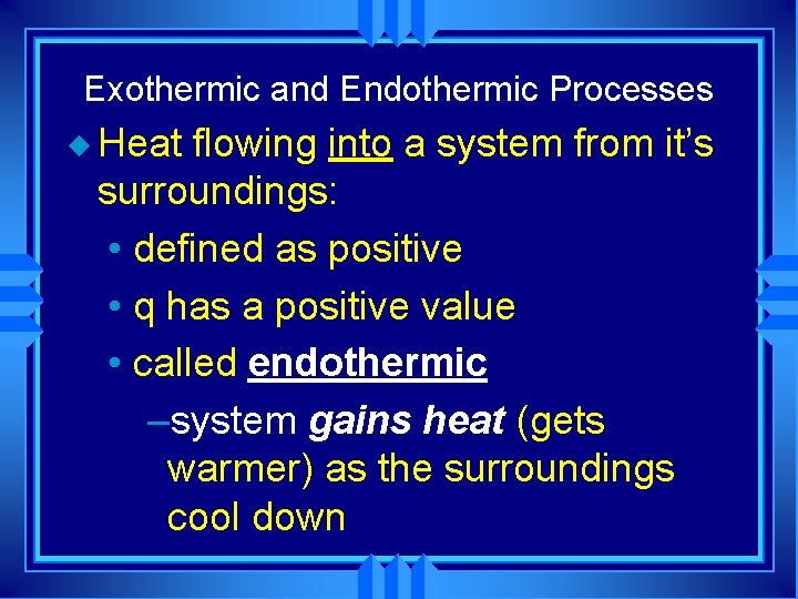 Exothermic and Endothermic Processes u Heat flowing into a system from it’s surroundings: •