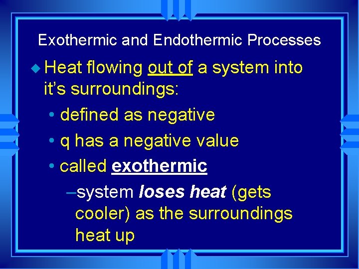 Exothermic and Endothermic Processes u Heat flowing out of a system into it’s surroundings: