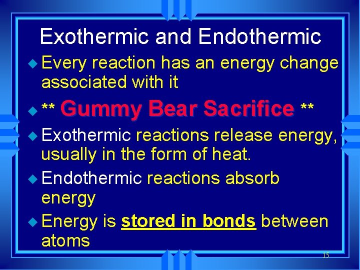 Exothermic and Endothermic u Every reaction has an energy change associated with it u