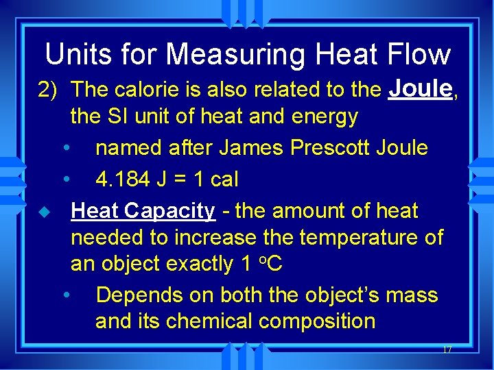 Units for Measuring Heat Flow 2) The calorie is also related to the Joule,