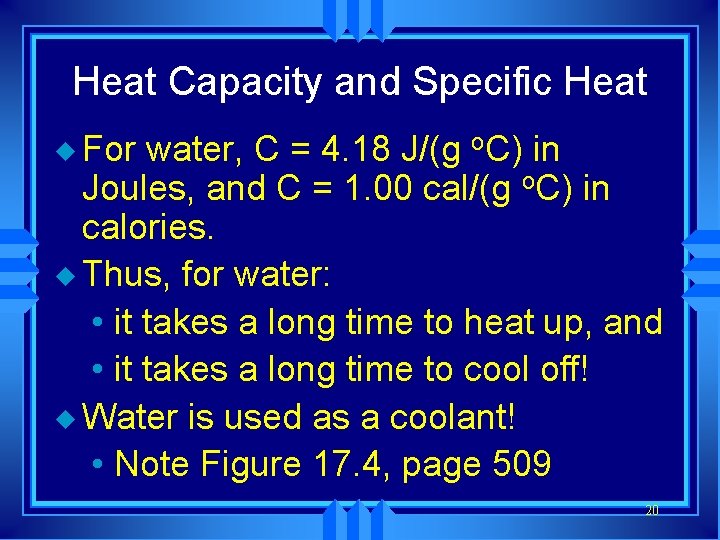 Heat Capacity and Specific Heat u For water, C = 4. 18 J/(g o.