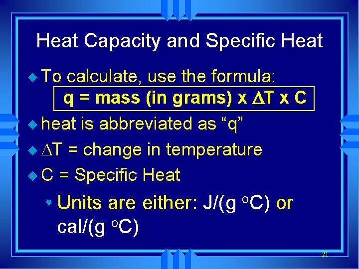 Heat Capacity and Specific Heat u To calculate, use the formula: q = mass