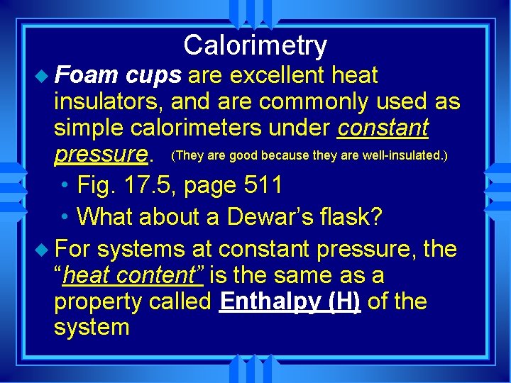 Calorimetry u Foam cups are excellent heat insulators, and are commonly used as simple