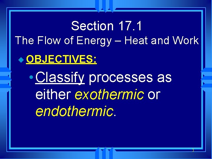 Section 17. 1 The Flow of Energy – Heat and Work u OBJECTIVES: •