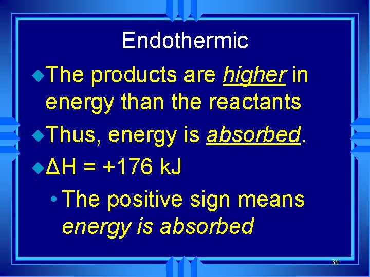 Endothermic u. The products are higher in energy than the reactants u. Thus, energy