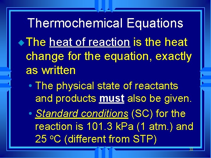Thermochemical Equations u The heat of reaction is the heat change for the equation,