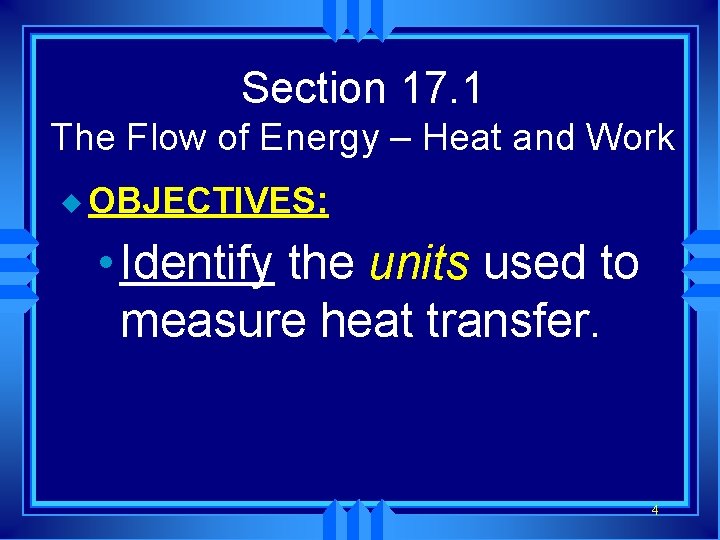 Section 17. 1 The Flow of Energy – Heat and Work u OBJECTIVES: •