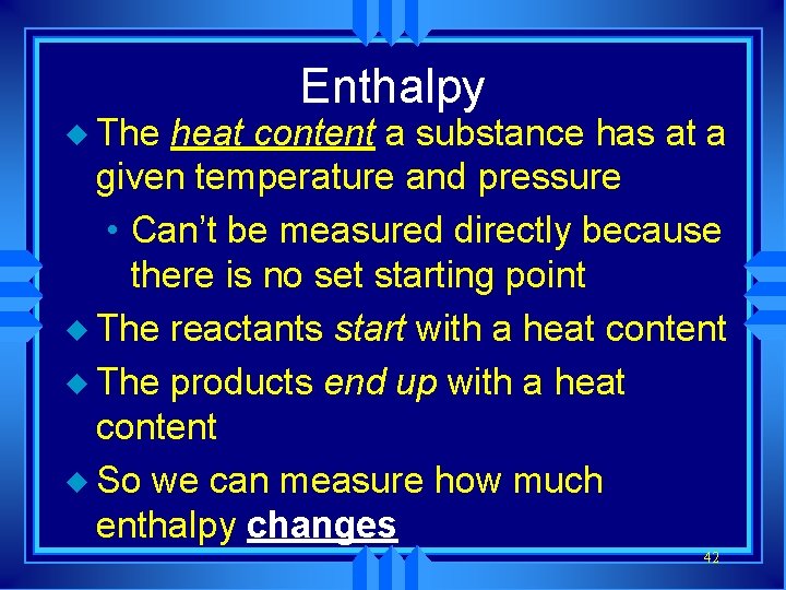 u The Enthalpy heat content a substance has at a given temperature and pressure