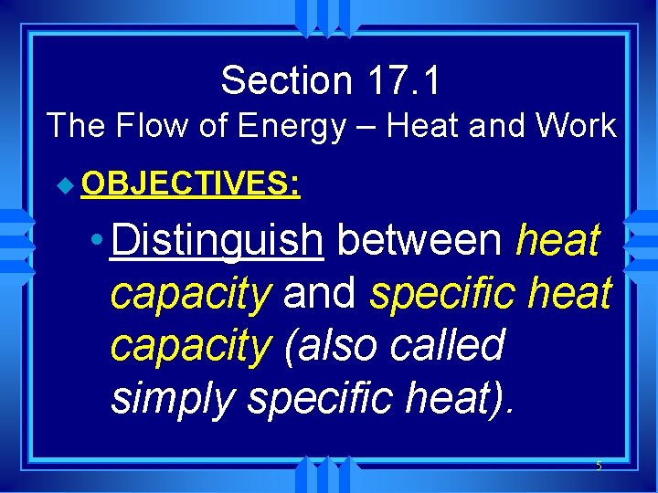 Section 17. 1 The Flow of Energy – Heat and Work u OBJECTIVES: •