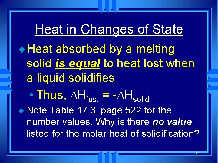 Heat in Changes of State u Heat absorbed by a melting solid is equal