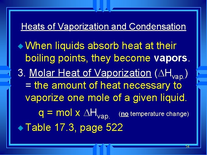Heats of Vaporization and Condensation u When liquids absorb heat at their boiling points,