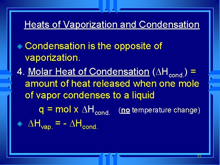 Heats of Vaporization and Condensation is the opposite of vaporization. 4. Molar Heat of