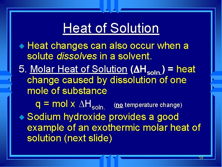 Heat of Solution Heat changes can also occur when a solute dissolves in a