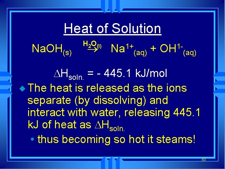 Heat of Solution Na. OH(s) H 2 O(l) Na 1+(aq) + OH 1 -(aq)