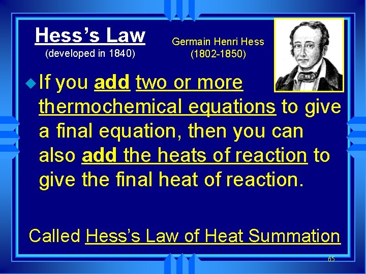 Hess’s Law (developed in 1840) Germain Henri Hess (1802 -1850) u If you add