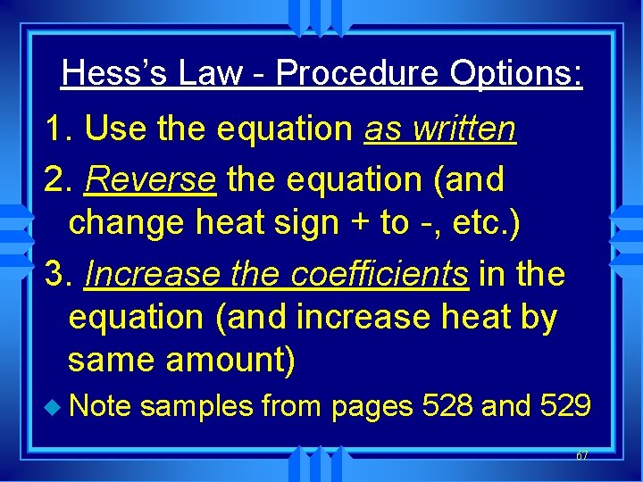 Hess’s Law - Procedure Options: 1. Use the equation as written 2. Reverse the
