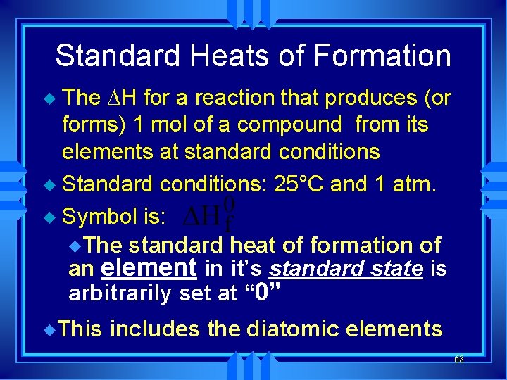 Standard Heats of Formation The H for a reaction that produces (or forms) 1