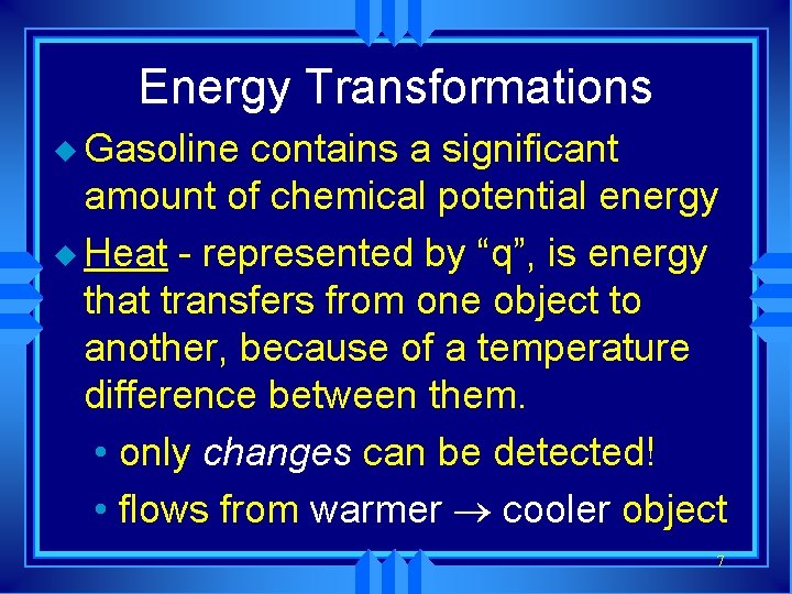 Energy Transformations u Gasoline contains a significant amount of chemical potential energy u Heat