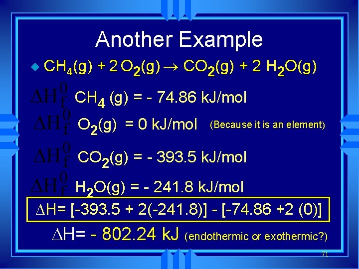 Another Example u CH 4(g) + 2 O 2(g) CO 2(g) + 2 H