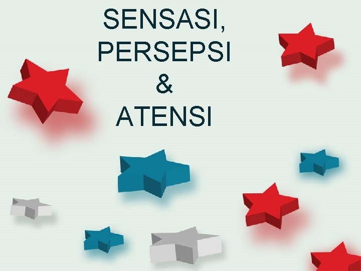 SENSASI, PERSEPSI & ATENSI 