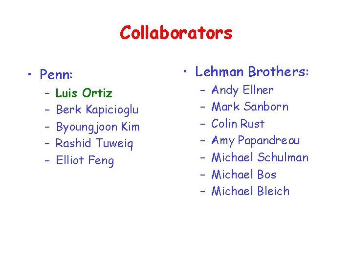 Collaborators • Penn: – – – Luis Ortiz Berk Kapicioglu Byoungjoon Kim Rashid Tuweiq