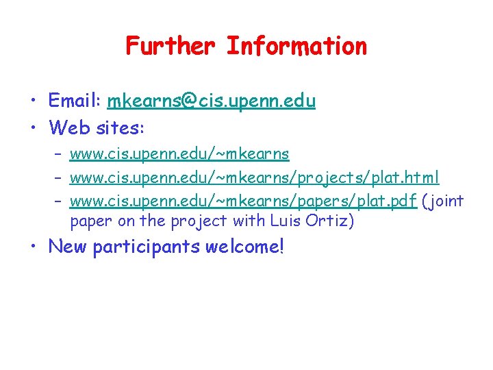 Further Information • Email: mkearns@cis. upenn. edu • Web sites: – www. cis. upenn.