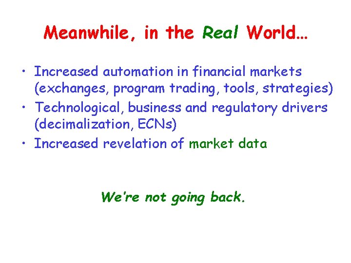 Meanwhile, in the Real World… • Increased automation in financial markets (exchanges, program trading,