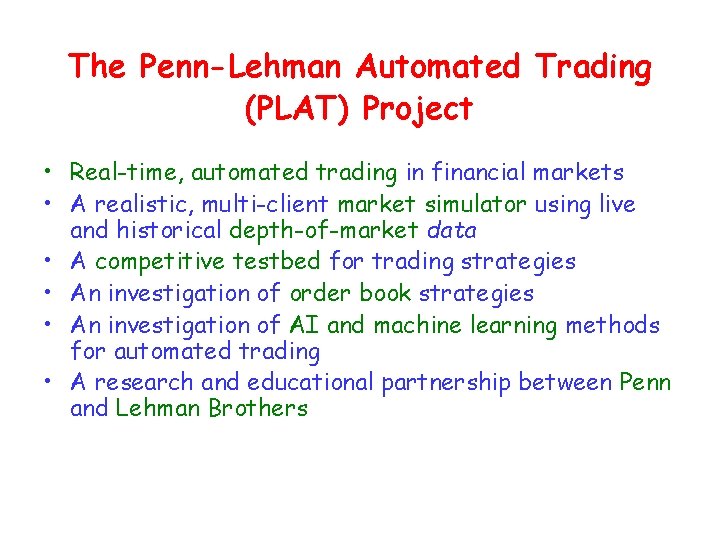 The Penn-Lehman Automated Trading (PLAT) Project • Real-time, automated trading in financial markets •