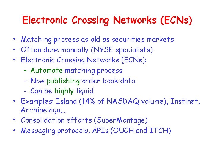 Electronic Crossing Networks (ECNs) • Matching process as old as securities markets • Often