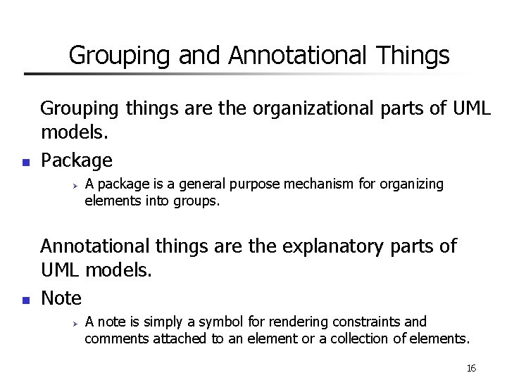 Grouping and Annotational Things n Grouping things are the organizational parts of UML models.