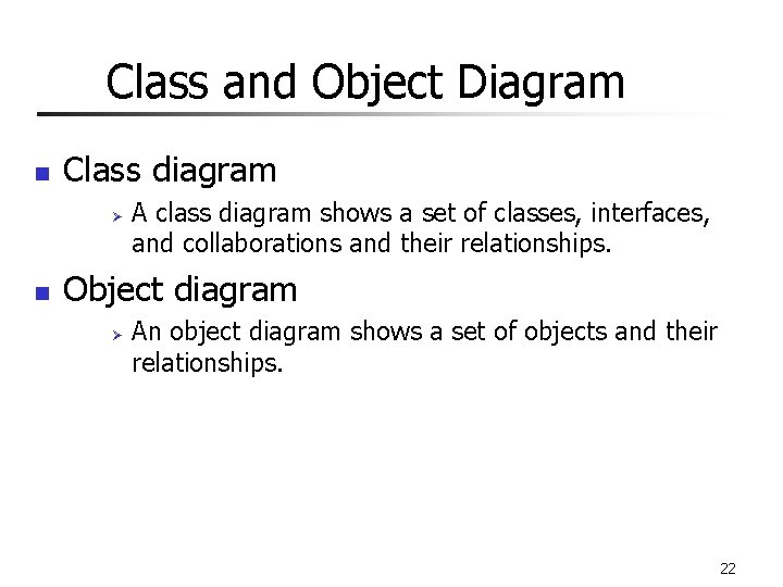 Class and Object Diagram n Class diagram Ø n A class diagram shows a