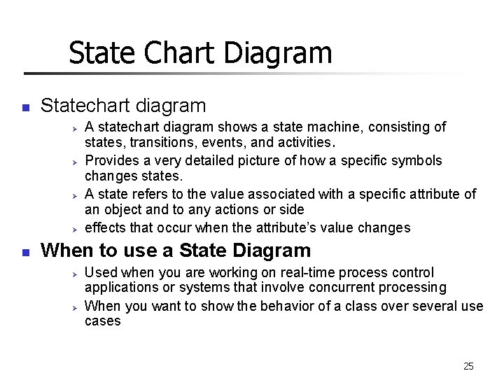 State Chart Diagram n Statechart diagram Ø Ø n A statechart diagram shows a