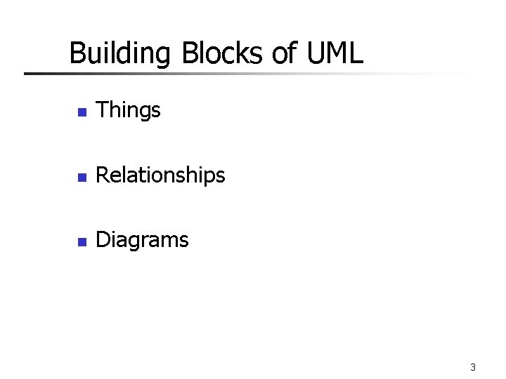 Building Blocks of UML n Things n Relationships n Diagrams 3 