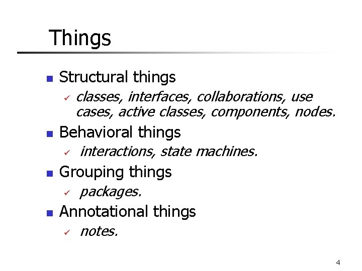 Things n Structural things ü n Behavioral things ü n interactions, state machines. Grouping