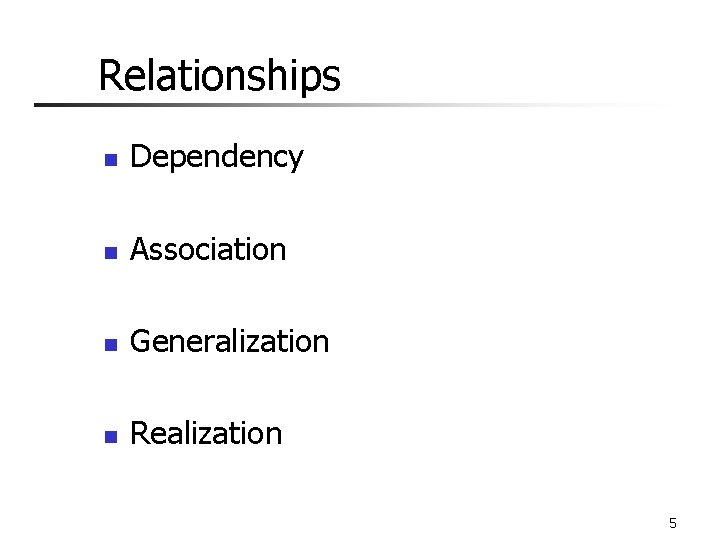 Relationships n Dependency n Association n Generalization n Realization 5 