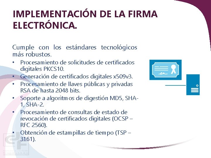 IMPLEMENTACIÓN DE LA FIRMA ELECTRÓNICA. Cumple con los estándares tecnológicos más robustos. • Procesamiento