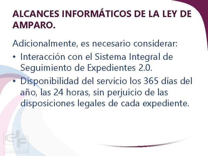 ALCANCES INFORMÁTICOS DE LA LEY DE AMPARO. Adicionalmente, es necesario considerar: • Interacción con