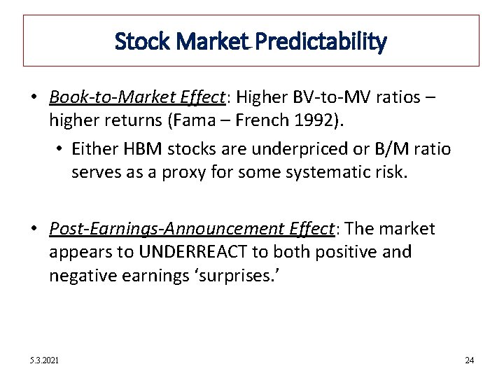 12 -24 Stock Market Predictability • Book-to-Market Effect: Higher BV-to-MV ratios – higher returns