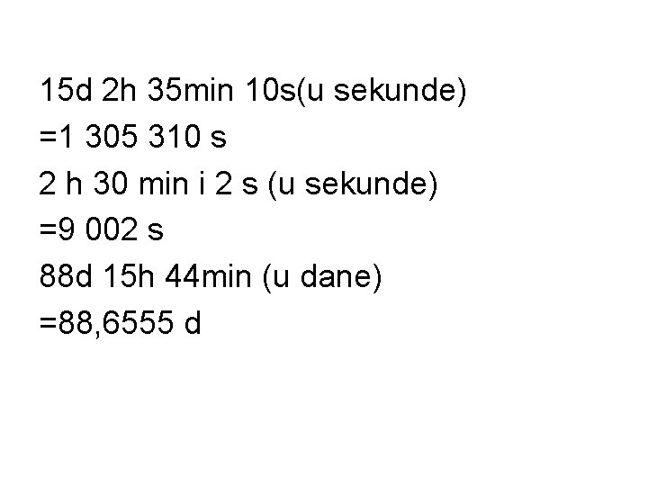 15 d 2 h 35 min 10 s(u sekunde) =1 305 310 s 2