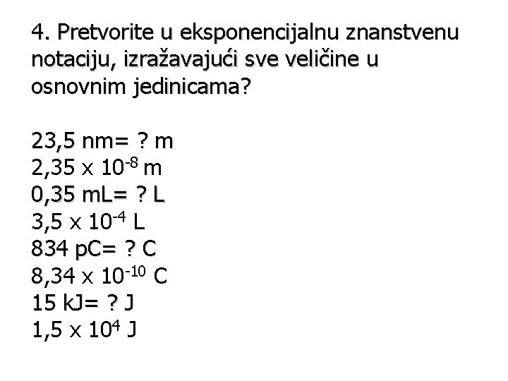 4. Pretvorite u eksponencijalnu znanstvenu notaciju, izražavajući sve veličine u osnovnim jedinicama? 23, 5