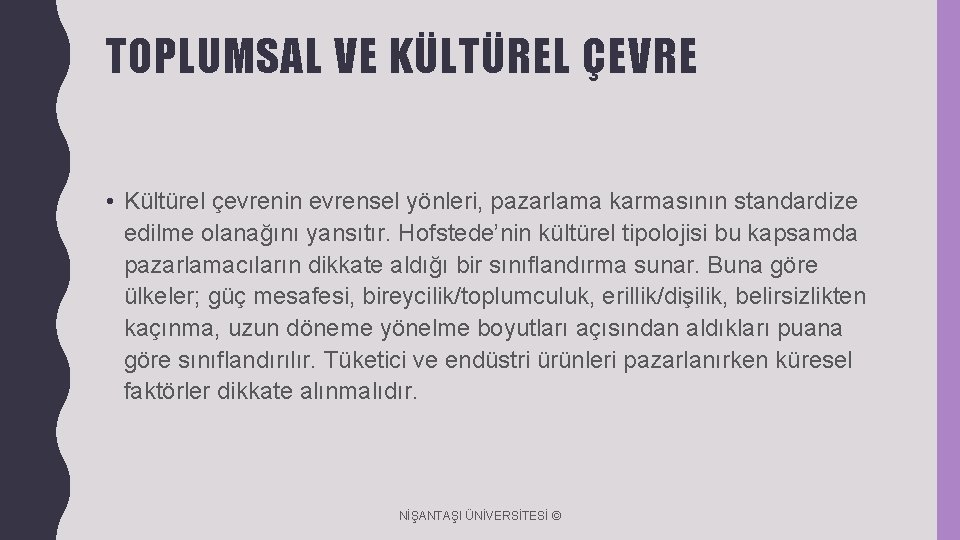 TOPLUMSAL VE KÜLTÜREL ÇEVRE • Kültürel çevrenin evrensel yönleri, pazarlama karmasının standardize edilme olanağını