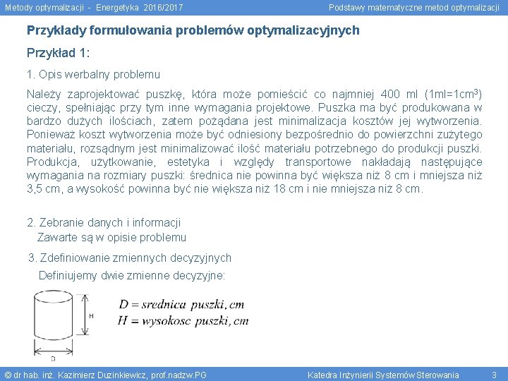 Metody optymalizacji - Energetyka 2016/2017 Podstawy matematyczne metod optymalizacji Przykłady formułowania problemów optymalizacyjnych Przykład