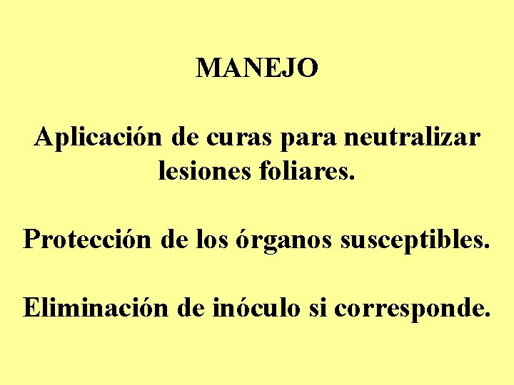 MANEJO Aplicación de curas para neutralizar lesiones foliares. Protección de los órganos susceptibles. Eliminación MANEJO Aplicación de curas para neutralizar lesiones foliares. Protección de los órganos susceptibles. Eliminación