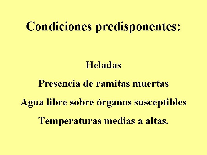 Condiciones predisponentes: Heladas Presencia de ramitas muertas Agua libre sobre órganos susceptibles Temperaturas medias Condiciones predisponentes: Heladas Presencia de ramitas muertas Agua libre sobre órganos susceptibles Temperaturas medias