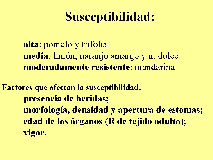 Susceptibilidad: alta: pomelo y trifolia media: limón, naranjo amargo y n. dulce moderadamente resistente: Susceptibilidad: alta: pomelo y trifolia media: limón, naranjo amargo y n. dulce moderadamente resistente: