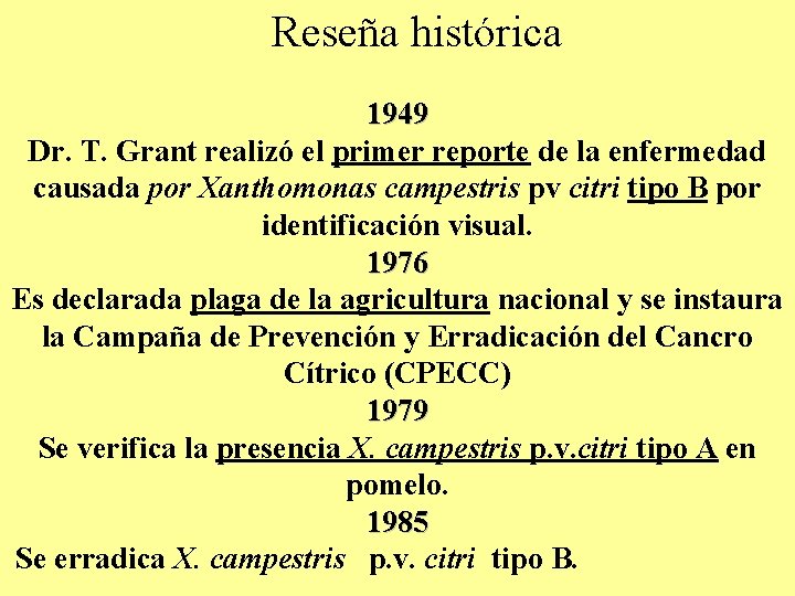 Reseña histórica 1949 Dr. T. Grant realizó el primer reporte de la enfermedad causada Reseña histórica 1949 Dr. T. Grant realizó el primer reporte de la enfermedad causada